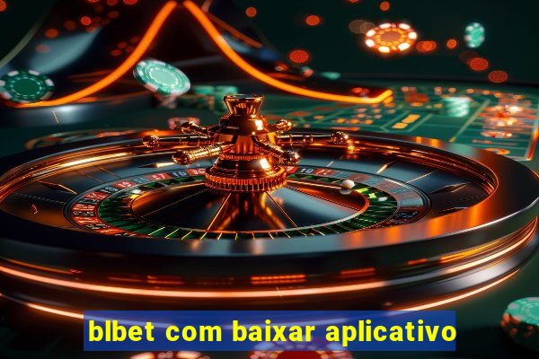 blbet com baixar aplicativo